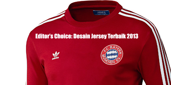 Editor's Choice: Desain Jersey Terbaik 2013 Editor's Choice: Desain Jersey Terbaik 2013
