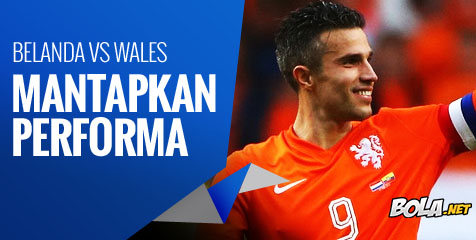Preview: Belanda vs Wales, Mantapkan Performa 