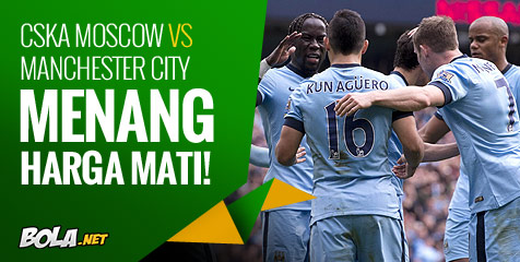 Preview: CSKA Moscow vs City, Menang Harga Mati Preview: CSKA Moscow vs City, Menang Harga Mati