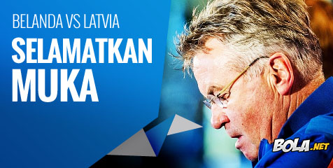 Preview: Belanda vs Latvia, Selamatkan Muka Preview: Belanda vs Latvia, Selamatkan Muka