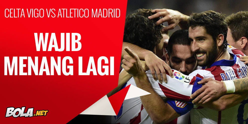 Preview: Celta Vigo vs Atletico, Wajib Menang Lagi Preview: Celta Vigo vs Atletico, Wajib Menang Lagi