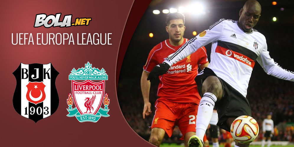 Preview & Prediksi Liga Europa: Besiktas vs Liverpool Preview & Prediksi Liga Europa: Besiktas vs Liverpool