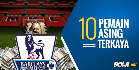 10 Pemain Asing Terkaya di Premier League