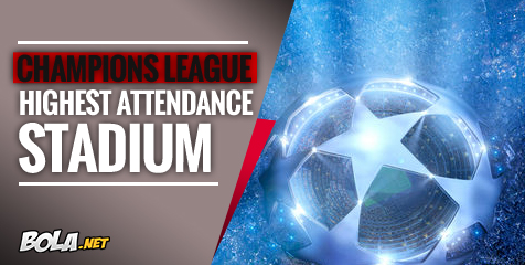 Ranking Stadion Dengan Rata-Rata Penonton Tertinggi di UCL Musim Ini Ranking Stadion Dengan Rata-Rata Penonton Tertinggi di UCL Musim Ini