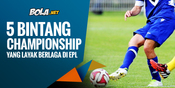 5 Penggawa Championship yang Layak Bermain di Premier League