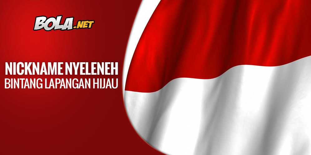 Nama Panggilan Unik Bintang Sepakbola Indonesia Nama Panggilan Unik Bintang Sepakbola Indonesia