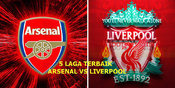 Lima Duel Terbaik Arsenal vs Liverpool di Premier League Lima Duel Terbaik Arsenal vs Liverpool di Premier League