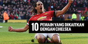 10 Pemain Yang Dikaitkan Dengan Chelsea di Bursa Transfer 10 Pemain Yang Dikaitkan Dengan Chelsea di Bursa Transfer