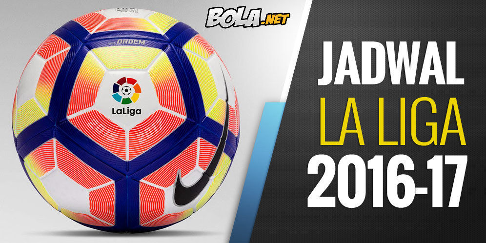Jadwal Lengkap La Liga Musim 2016-17 Jadwal Lengkap La Liga Musim 2016-17