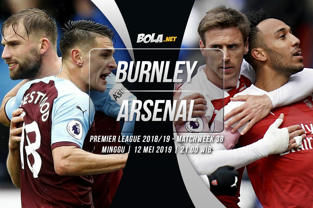 Prediksi Burnley vs Arsenal 12 Mei 2019 Prediksi Burnley vs Arsenal 12 Mei 2019
