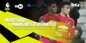Manchester United Akan Teruskan Tren Positifnya Kontra Watford
