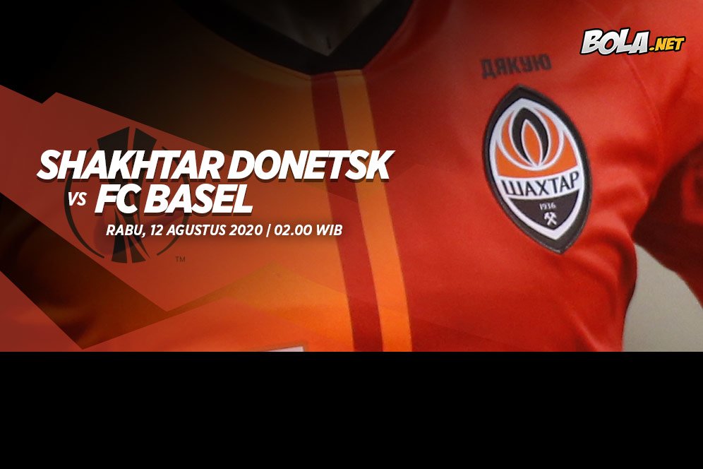 Prediksi Shakhtar Donetsk vs Basel 12 Agustus 2020 Prediksi Shakhtar Donetsk vs Basel 12 Agustus 2020