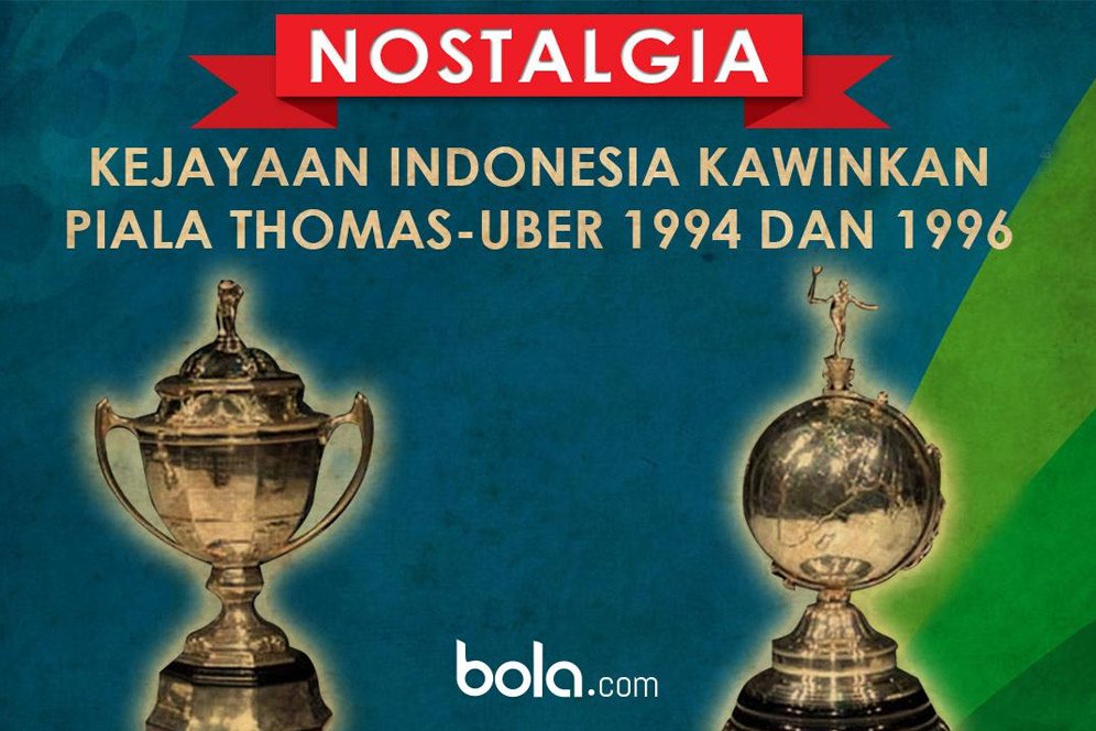 Kilas Balik Prestasi Indonesia Kawinkan Piala Thomas dan Uber 1994 dan 1996 Kilas Balik Prestasi Indonesia Kawinkan Piala Thomas dan Uber 1994 dan 1996