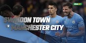Prediksi Swindon Town vs Manchester City 8 Januari 2022