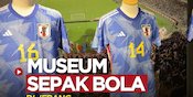VIDEO: Melihat Sejarah Perjalanan Timnas Jepang di Japan Football Museum VIDEO: Melihat Sejarah Perjalanan Timnas Jepang di Japan Football Museum