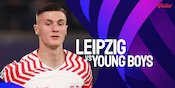 Link Siaran Live Streaming Liga Champions Leipzig vs Young Boys di Vidio Link Siaran Live Streaming Liga Champions Leipzig vs Young Boys di Vidio
