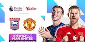Link Live Streaming Pertandingan Liga Inggris Ipswich Town vs Manchester United di Vidio Link Live Streaming Pertandingan Liga Inggris Ipswich Town vs Manchester United di Vidio
