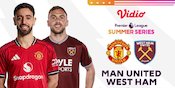 Link Siaran Langsung Premier League Summer Series: Manchester United vs West Ham di Vidio