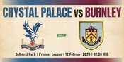 Prediksi Crystal Palace vs Burnley 12 Februari 2026 Prediksi Crystal Palace vs Burnley 12 Februari 2026