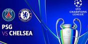 Jadwal dan Link Live Streaming PSG vs Chelsea: Tayang di Mana Liga Champions? 