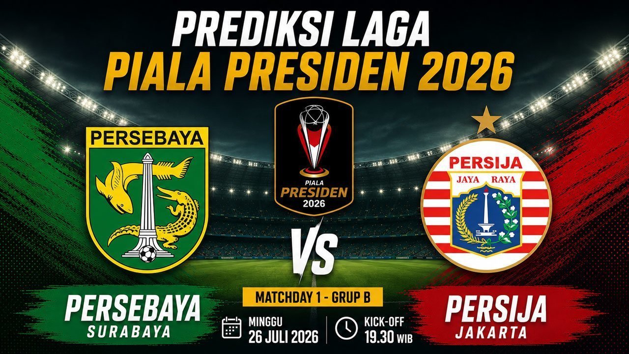 Prediksi Piala Presiden 2026: Persebaya vs Persija 26 Juli 2026